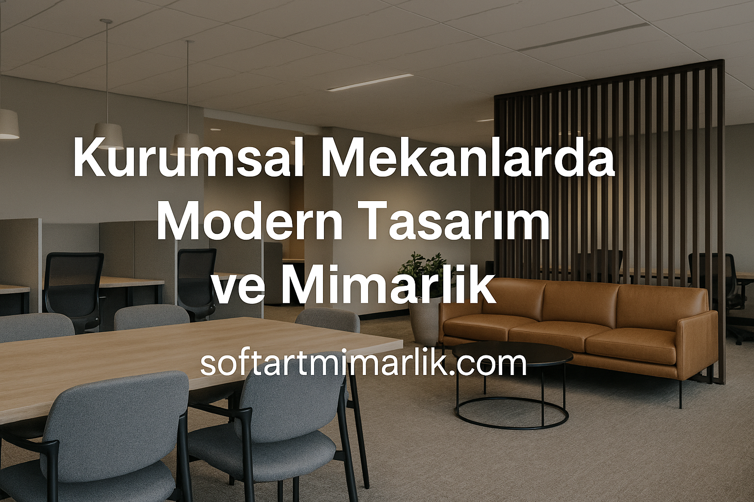 Kurumsal Mekanlarda Modern Tasarım ve Mimarlık - Soft Art Mimarlık