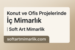 Read more about the article Konut ve Ofis Projelerinde İç Mimarlık | Soft Art Mimarlık