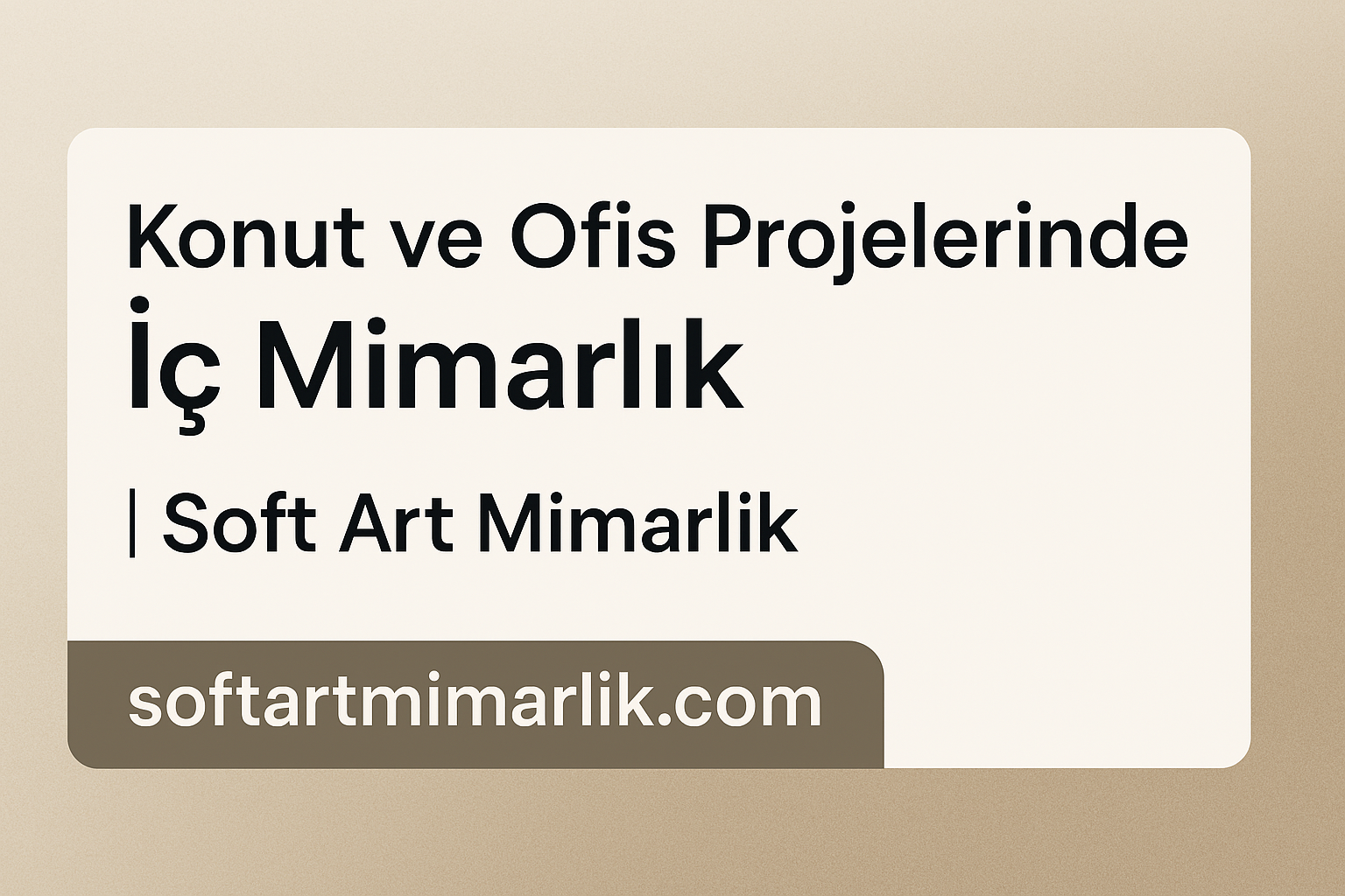 Konut ve Ofis Projelerinde İç Mimarlık - Soft Art Mimarlık