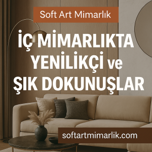 Read more about the article Soft Art Mimarlık | İç Mimarlıkta Yenilikçi ve Şık Dokunuşlar