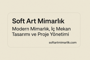 Read more about the article Soft Art Mimarlık | Modern Mimarlık, İç Mekan Tasarımı ve Proje Yönetimi