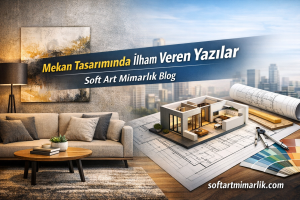 Read more about the article Mekan Tasarımında İlham Veren Yazılar | Soft Art Mimarlık Blog