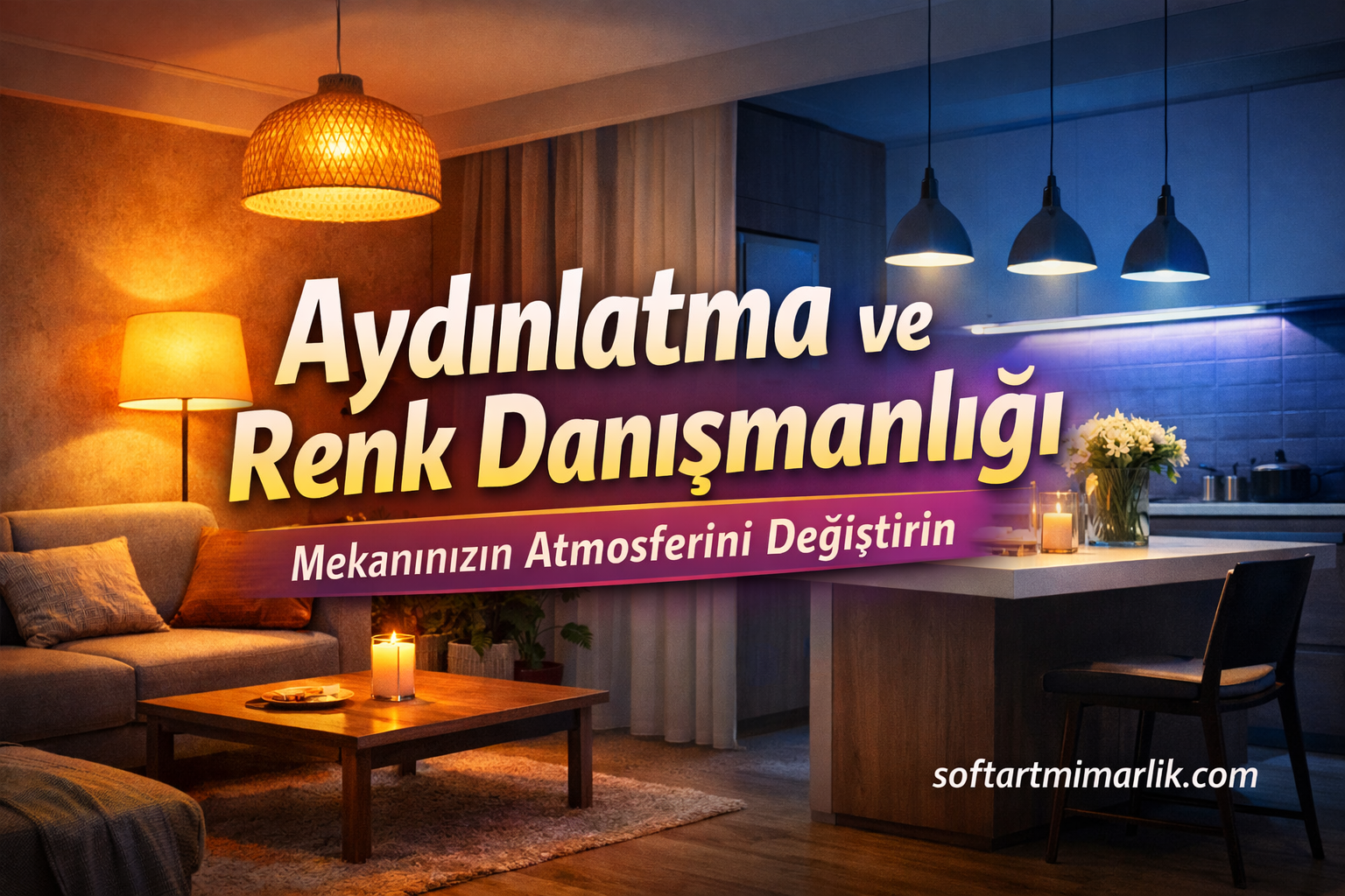 Aydınlatma ve Renk Danışmanlığı - Soft Art Mimarlık Turkish promotional banner reading 'Aydınlatma ve Renk Danışmanlığı' with subtitle 'Mekanınızın Atmosferini Değiştirin' over a modern living room with warm and cool lighting (candles and pendant lights).