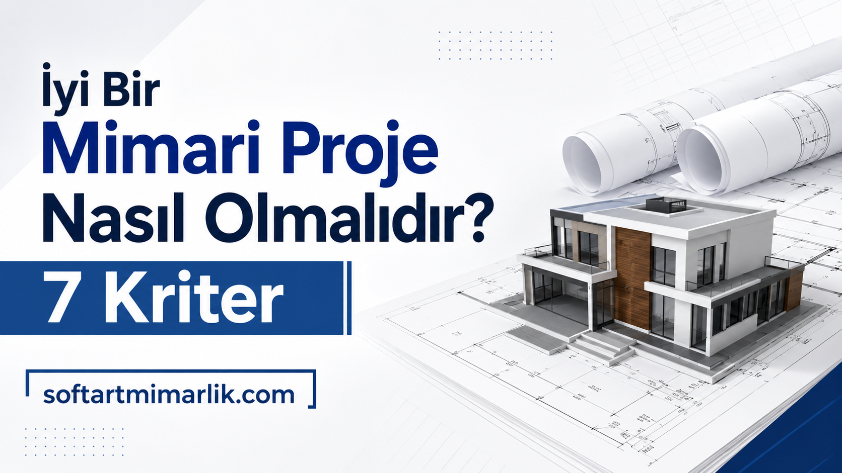 Turkish banner about a good architectural project: 'İyi Bir Mimari Proje Nasıl Olmalıdır? 7 Kriter' with blueprint plans and a modern 3D house model in blue tones.