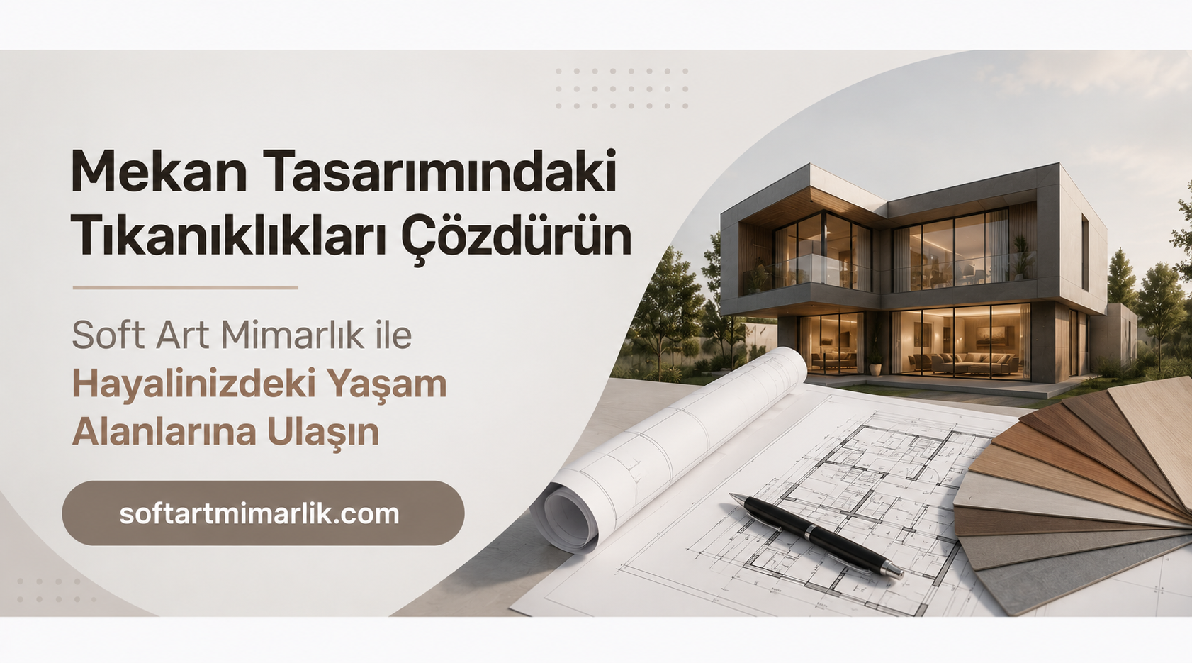 Mekan Tasarımındaki Tıkanıklıkları Çözdürün - Soft Art Mimarlık Banner showing a modern two‑story glass house with architectural plans, a pen, and a color swatch fan beside the text in Turkish, promoting Soft Art Mimarlık.